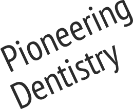Pioneering Dentistry